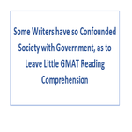 Some Writers have so Confounded Society with Government as to Leave Little GMAT Reading Comprehension